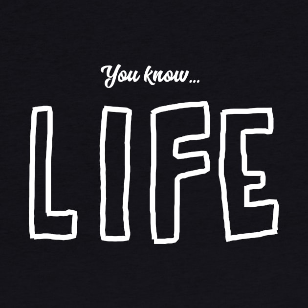 You know... Life by usernate